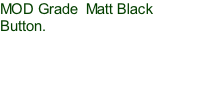 MOD Grade  Matt Black Button.